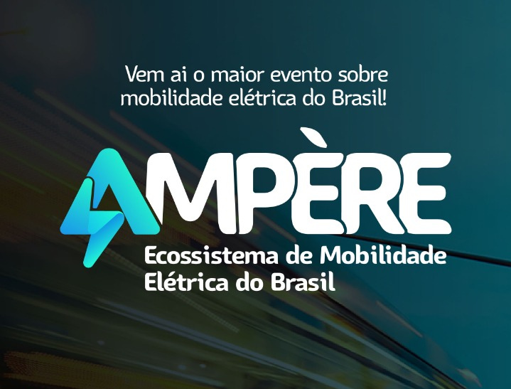 Ampère: maior evento sobre o Ecossistema de Mobilidade Elétrica do Brasil