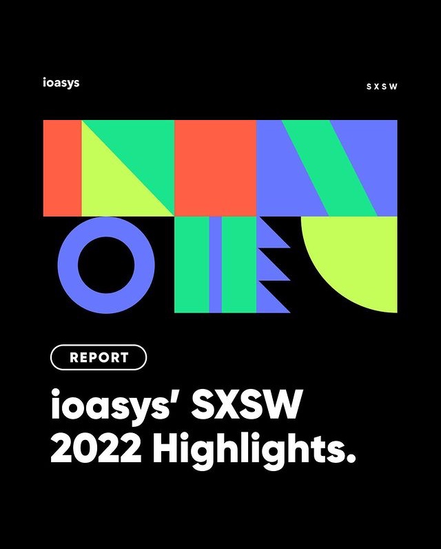 Associada ao Sindinfor, ioasys desenvolve report exclusivo com os maiores highlights e os insights da empresa sobre o SXSW Conference & Festivals 2022