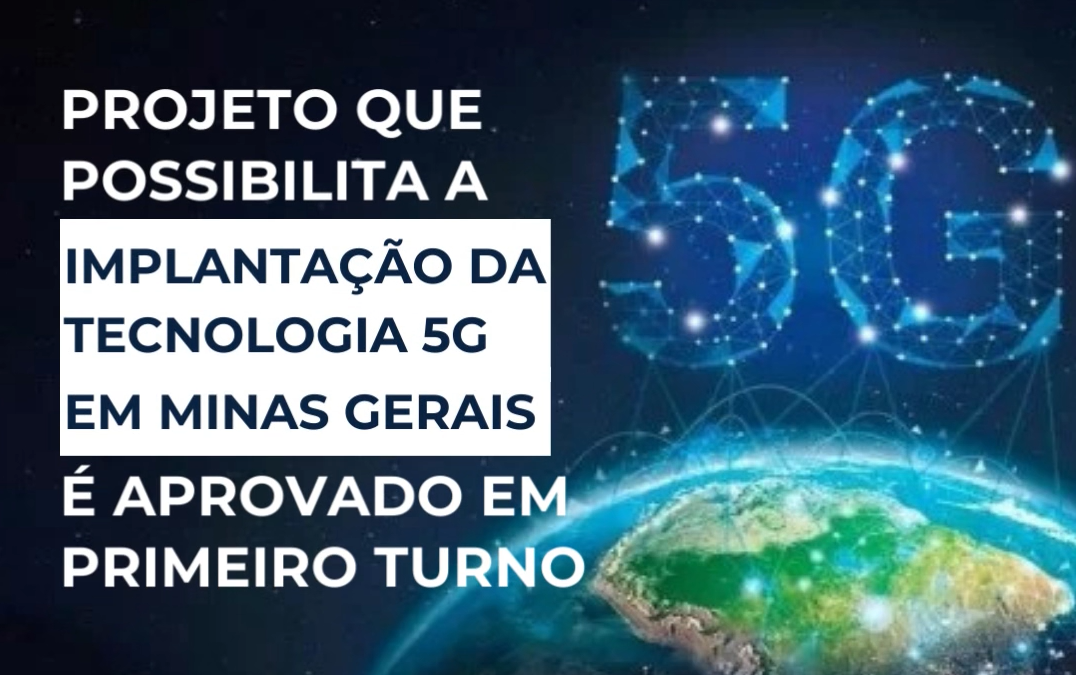 Projeto que possibilita a implantação da Tecnologia 5G em Minas Gerais é aprovado em primeiro turno no Plenário da Assembleia Legislativa de Minas Gerais