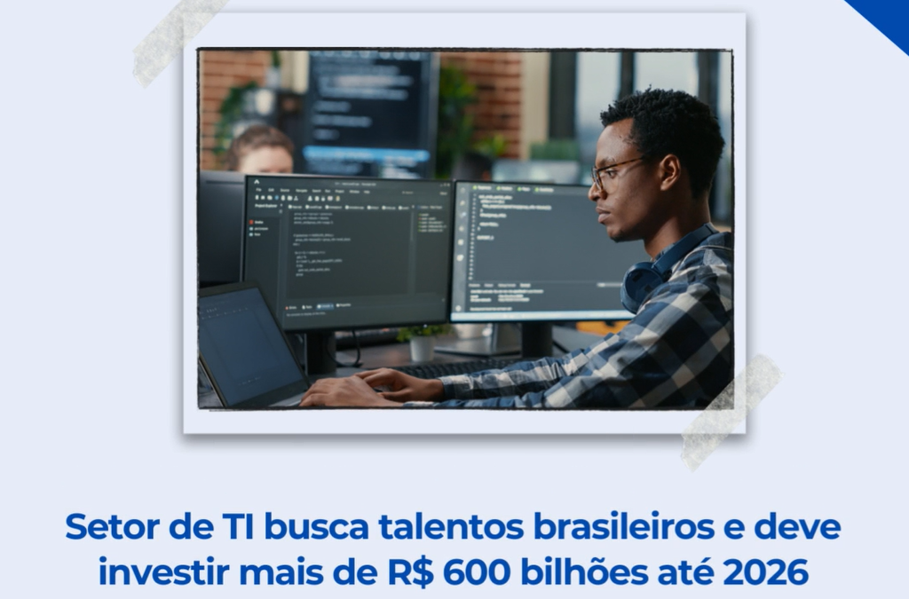 Setor de TI busca talentos brasileiros e deve investir mais de R$ 600 bilhões até 2026