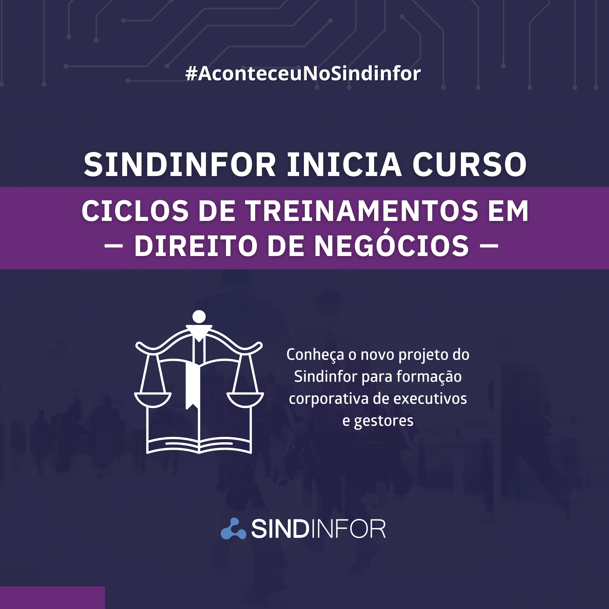 Iniciado curso CICLOS DE TREINAMENTO EM DIREITO DE NEGÓCIOS, novo projeto do Sindinfor