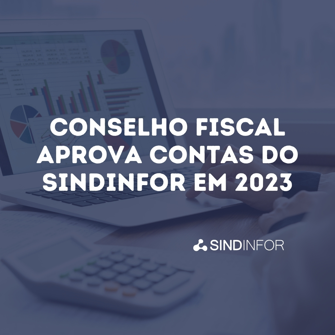 Conselho Fiscal Aprova Contas Do Sindinfor Em Motor Da Economia Digital