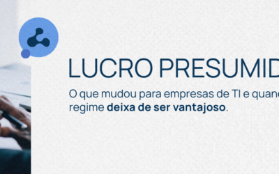 Mudanças no Lucro Presumido exigem atenção das empresas de Tecnologia da Informação